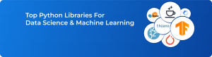 Top Python Libraries For Data Science And Machine Learning [UPDATED]