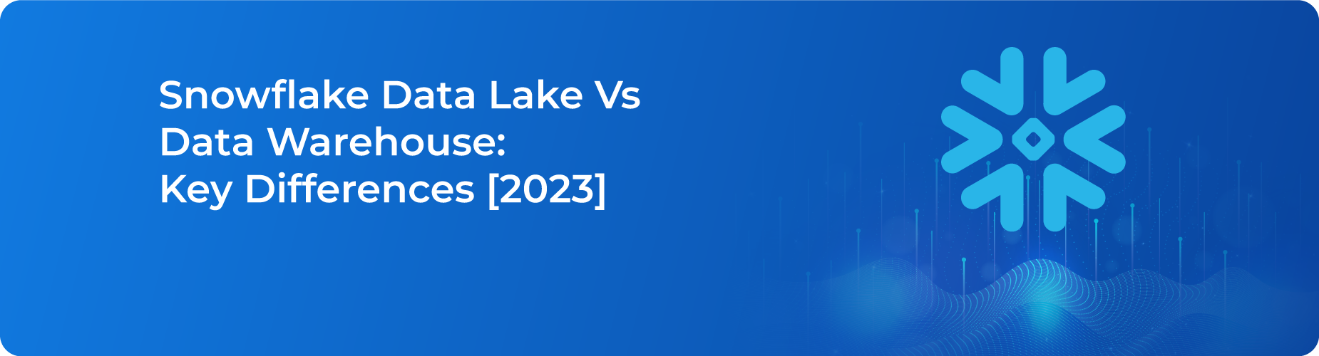 Snowflake Data Lake Vs Data Warehouse key differences