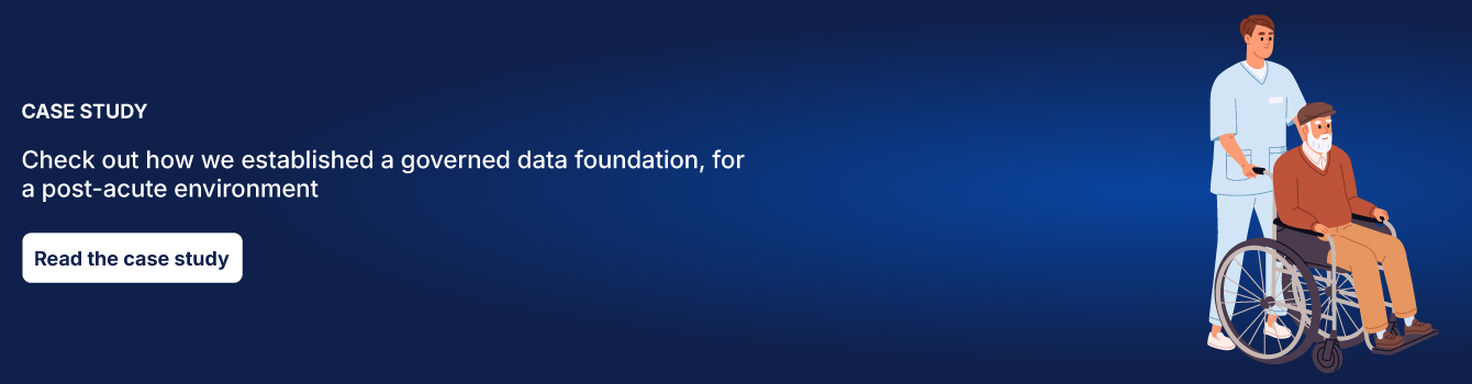 Case Study - Building an Enterprise Data Platform from the Ground Up for a Post-Acute Care Organisation