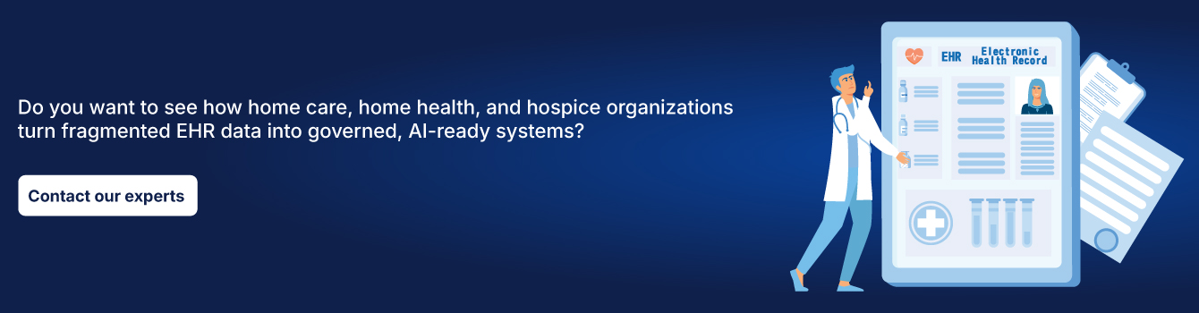 Do you want to see how home care, home health, and hospice organizations turn fragmented EHR data into governed, AI-ready systems?