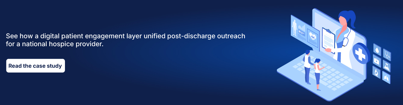 See how a digital patient engagement layer unified post-discharge outreach for a national hospice provider.Read the case study